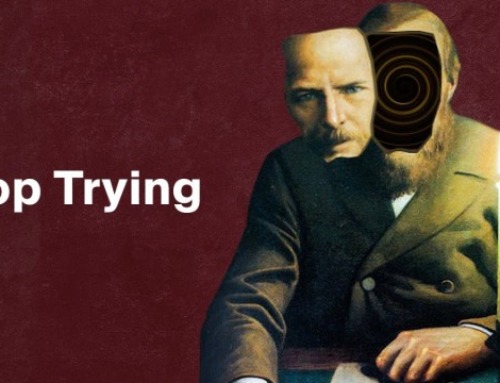 The Harder You Try, The Worse It Gets – The Philosophy of
Fyodor Dostoevsky