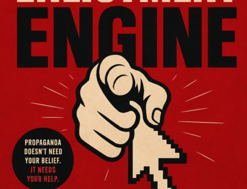 THE ENLISTMENT ENGINE: How Propaganda Stopped Asking You to
Believe and Started Asking You to Help